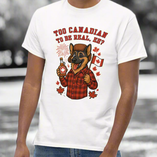 Too Canadian To Be Real, Eh?- White T-Shirt